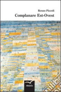 Complanare est-ovest libro di Piccoli Renzo