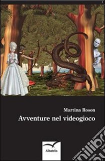 Avventure nel videogioco libro di Roson Martina