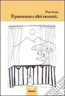 Il Panorama e altri racconti libro di Sozio Pina