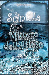 Scintilla e il mistero dell'atteso libro di Fazzini Barbara G.