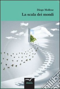 La scala dei mondi libro di Molfese Diego