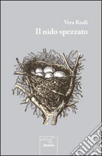 Il nido spezzato libro di Reali Vera