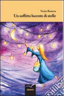 Un soffitto lucente di stelle libro di Bonera Vezio