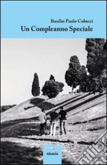 Un compleanno speciale libro di Colucci Basilio P.