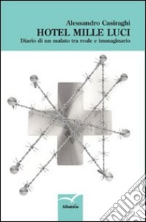 Hotel mille luci. Diario di un malato tra reale e immaginario libro di Casiraghi Alessandro