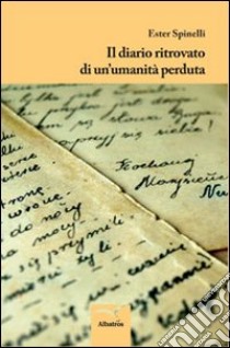 Il diario ritrovato di un'umanità perduta libro di Spinelli Ester