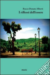 I riflessi dell'essere libro di Alberti Rocco Donato