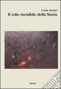 Il volto invisibile della storia libro di Avanzi Carla