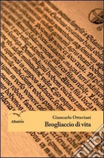 Brogliaccio di vita libro di Ottaviani Giancarlo