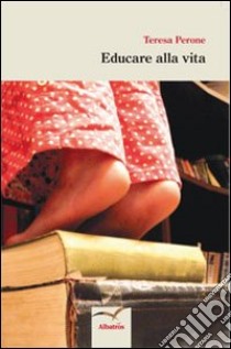 Educare alla vita libro di Perone Teresa