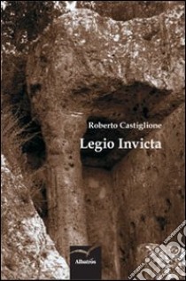 Legio invicta libro di Castiglione Roberto