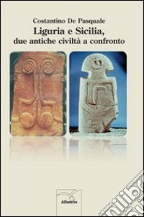 Liguria e Sicilia, due antiche civiltà a confronto libro di De Pasquale Costantino