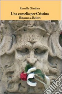 Una camelia per Cristina. Ritorno a Belitri libro di Giardina Rossella