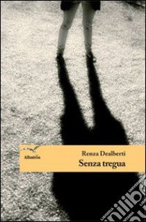 Senza tregua libro di Dealberti Renza