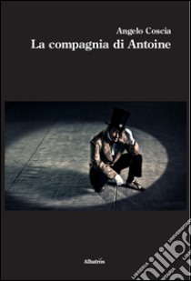 La compagnia di Antoine libro di Coscia Angelo