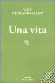 Una vita libro di Maupassant Guy de; Cieri N. (cur.)