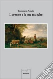 Lorenzo e le sue mucche libro di Amato Tommaso