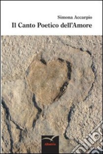 Il canto poetico dell'amore libro di Accarpio Simona