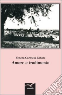 Amore e tradimento libro di Labate Venera C.