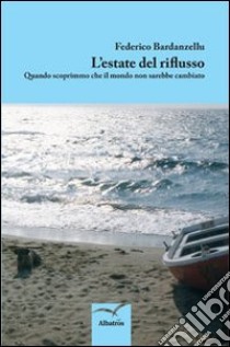 L'estate del riflusso. Quando scoprimmo che il mondo non sarebbe cambiato libro di Bardanzellu Federico