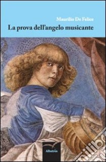 La prova dell'angelo musicante libro di De Felice Maurilio