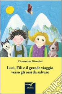 Luci, fili e il grande viaggio verso gli orsi da salvare libro di Giannini Clementina