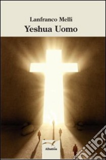 Yeshua uomo libro di Melli Lanfranco