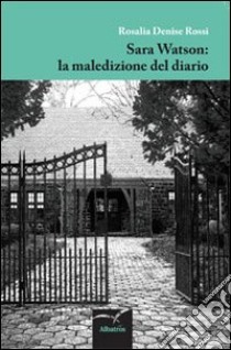 Sara Watson. La maledizione del diario libro di Rossi Rosalia D.