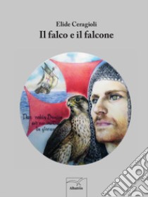 Il falco e il falcone libro di Ceragioli Elide