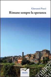 Rimane sempre la speranza libro di Pucci Giovanni