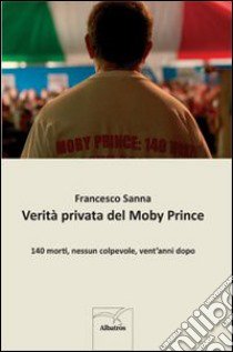 Verità privata del Moby Prince libro di Sanna Francesco