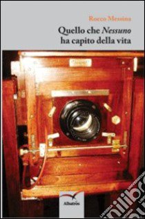 Quello che «nessuno» ha capito della vita libro di Messina Rocco