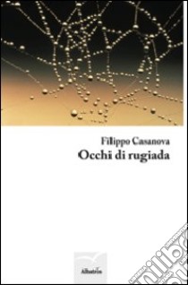 Occhi di rugiada libro di Casanova Filippo