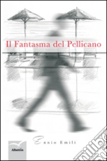 Il fantasma del pellicano libro di Emili Ennio