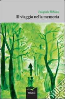 Il viaggio nella memoria libro di Bifulco Pasquale