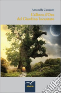 L'albero d'oro del giardino incantato libro di Cassaniti Antonella