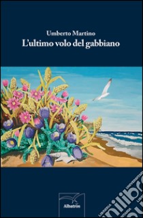 L'ultimo volo del gabbiano libro di Martino Umberto