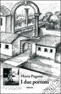 I due portoni libro di Pagano Maria