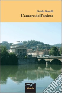 L'amore dell'anima libro di Bonelli Guido