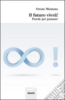 Il futuro vivrà! Parole per pensare libro di Montano Oreste