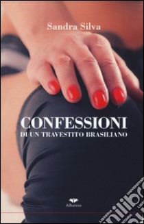 Confessioni di un travestito brasiliano libro di Silva Sandra