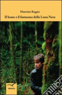 Il leone e il fantasma della luna nera libro di Reggio Maurizio