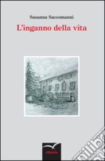 L'inganno della vita libro di Saccomanni Susanna