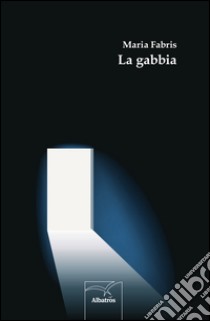 La gabbia libro di Fabris Maria