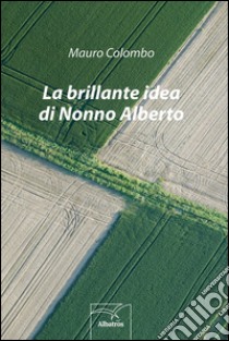 La brillante idea di nonno Alberto libro di Colombo Mauro