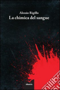 La chimica del sangue libro di Rigillo Alessio