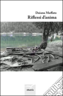 Riflessi d'anima libro di Muffato Daiana