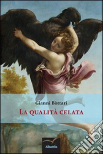 La qualità celata libro di Bottari Gianni