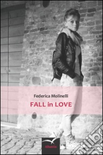 Fall in love libro di Molinelli Federica