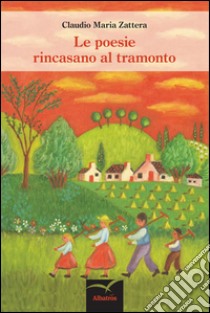 Le poesie rincasano al tramonto libro di Zattera Claudio Maria